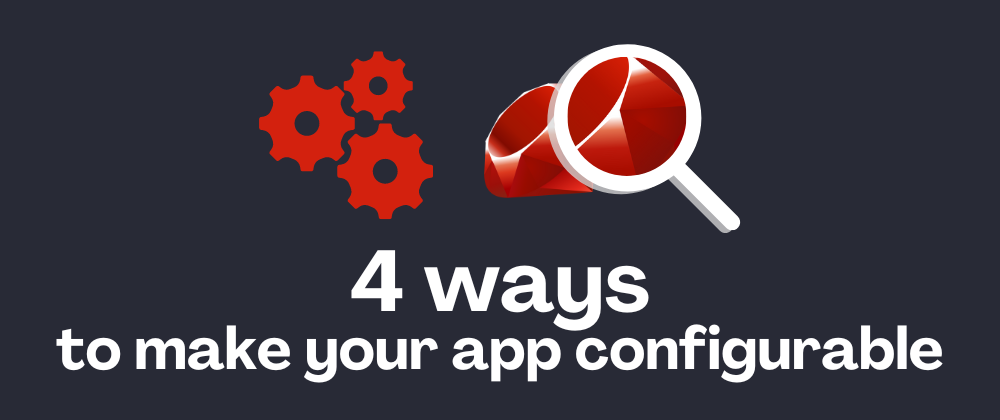 Make your Rails App Configurable in 4 Ways