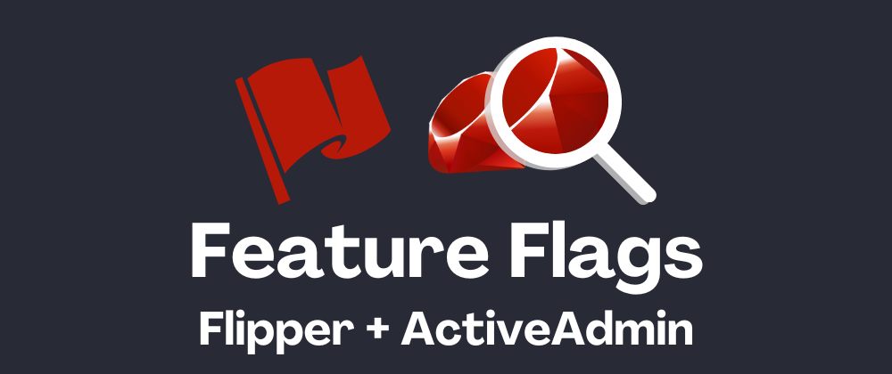 🚩Effortless Feature Management in Rails : A Guide to Using Flipper with Active Admin